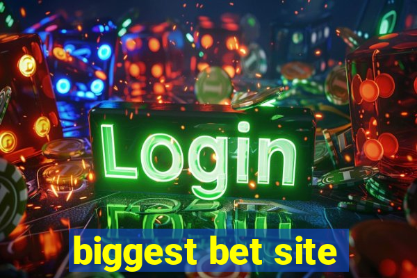 biggest bet site