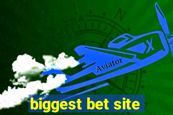 biggest bet site