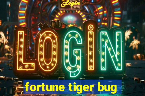 fortune tiger bug