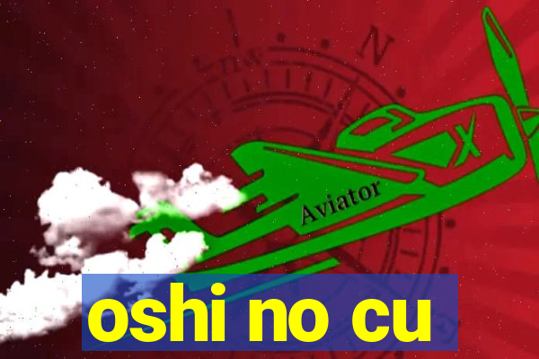 oshi no cu