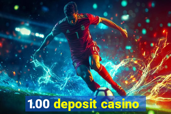 1.00 deposit casino