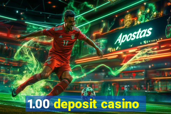 1.00 deposit casino