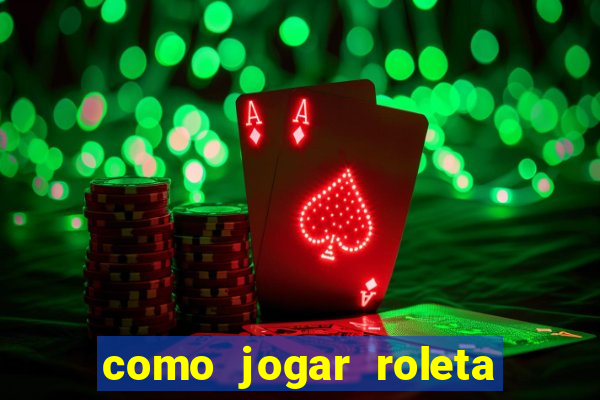 como jogar roleta para ganhar