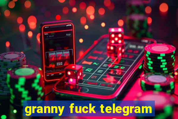 granny fuck telegram