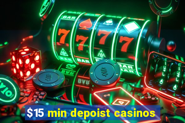 $15 min depoist casinos