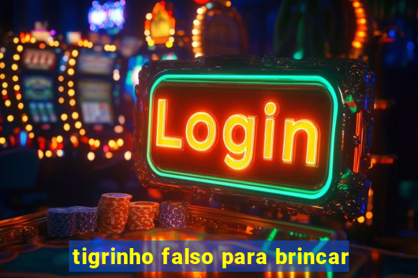 tigrinho falso para brincar