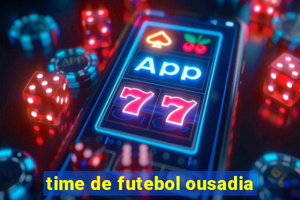 time de futebol ousadia