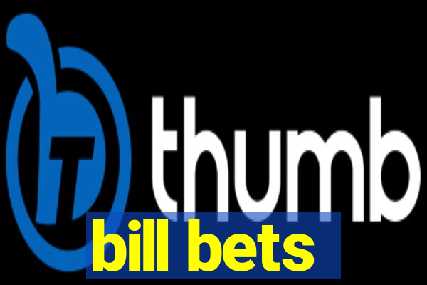 bill bets