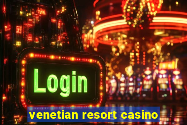 venetian resort casino