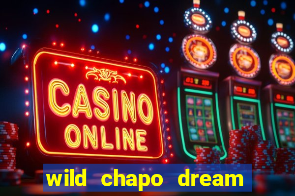 wild chapo dream drop slot online