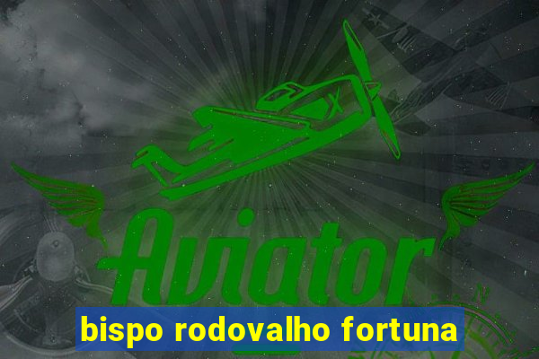 bispo rodovalho fortuna