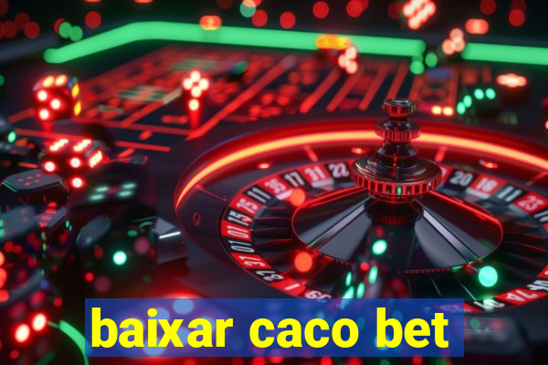 baixar caco bet