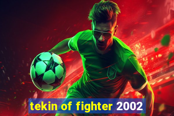 tekin of fighter 2002