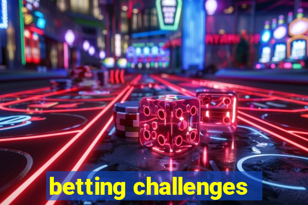 betting challenges