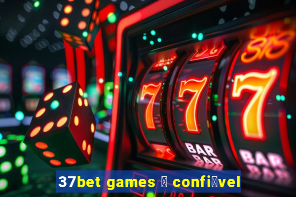 37bet games 茅 confi谩vel