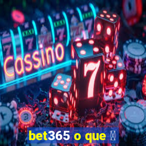 bet365 o que 茅