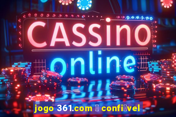 jogo 361.com 茅 confi谩vel