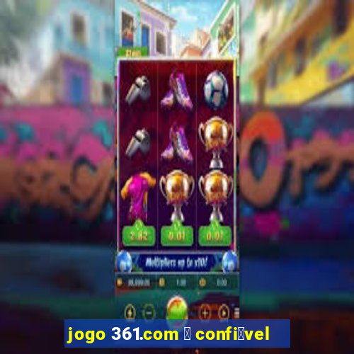 jogo 361.com 茅 confi谩vel