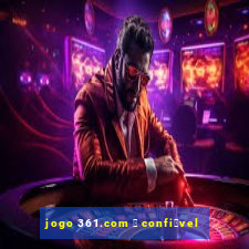 jogo 361.com 茅 confi谩vel