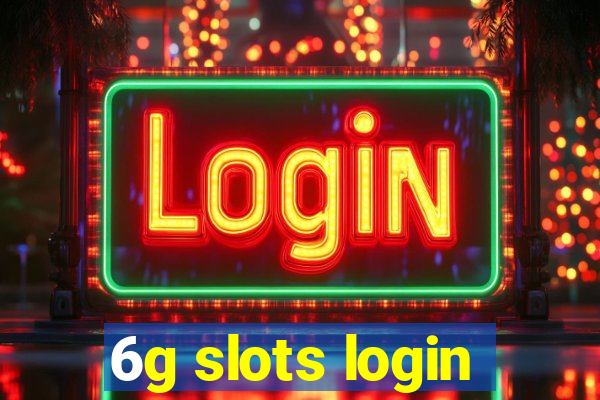 6g slots login