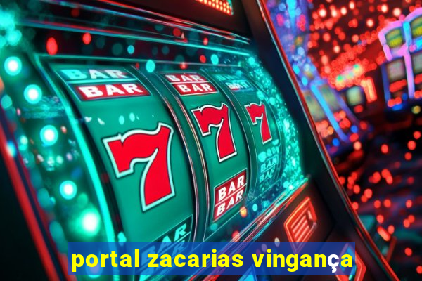 portal zacarias vingança