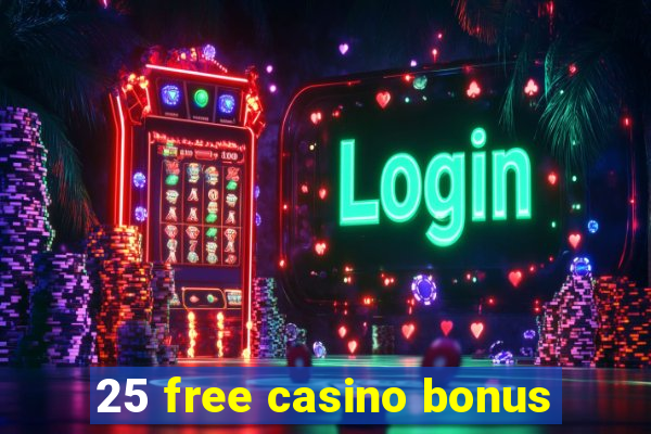 25 free casino bonus