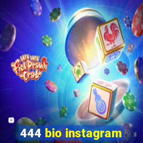 444 bio instagram