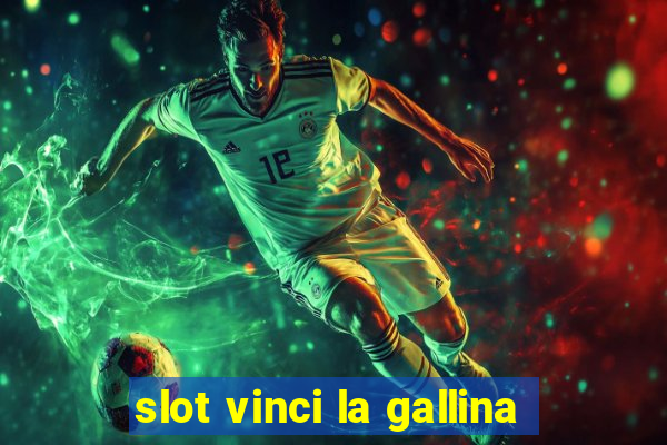 slot vinci la gallina