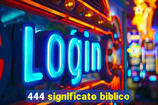 444 significato biblico