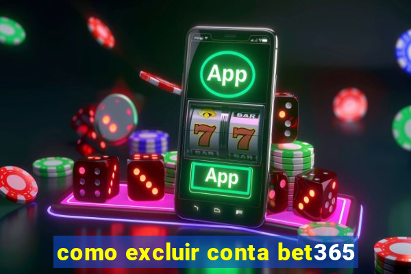 como excluir conta bet365