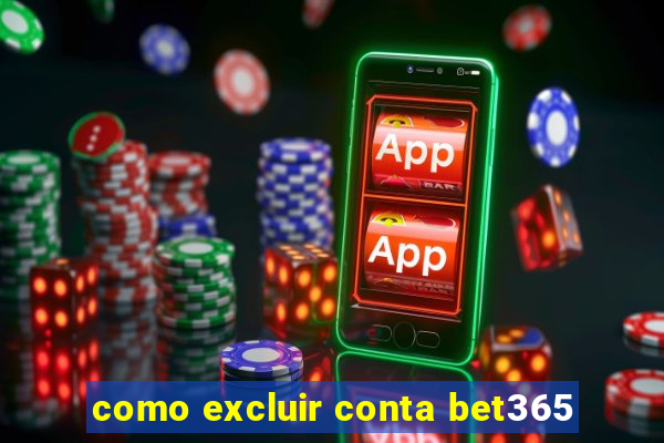 como excluir conta bet365