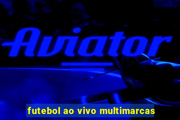 futebol ao vivo multimarcas