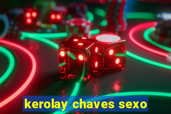 kerolay chaves sexo