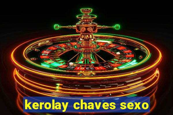 kerolay chaves sexo