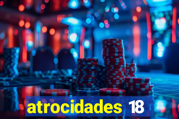 atrocidades 18