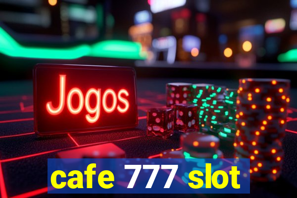 cafe 777 slot