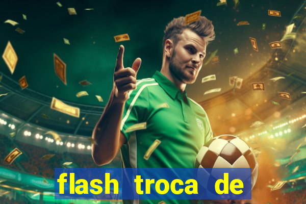 flash troca de corpo parte 2