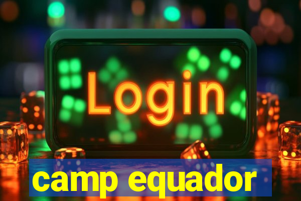 camp equador