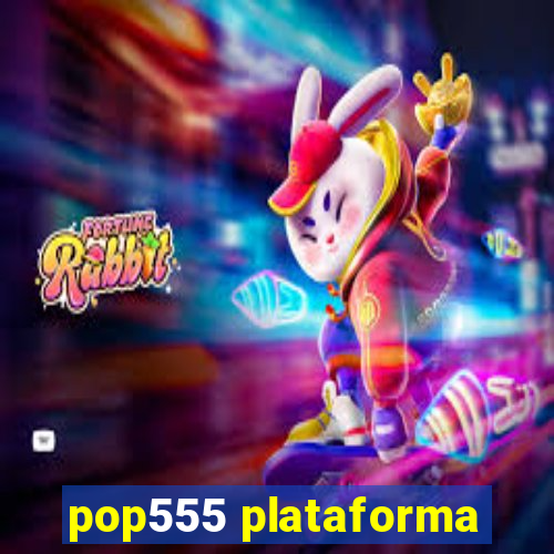 pop555 plataforma