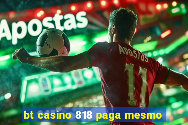 bt casino 818 paga mesmo