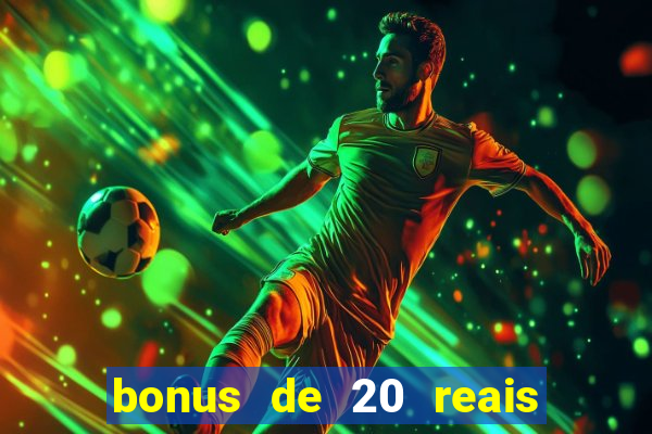 bonus de 20 reais vai de bet