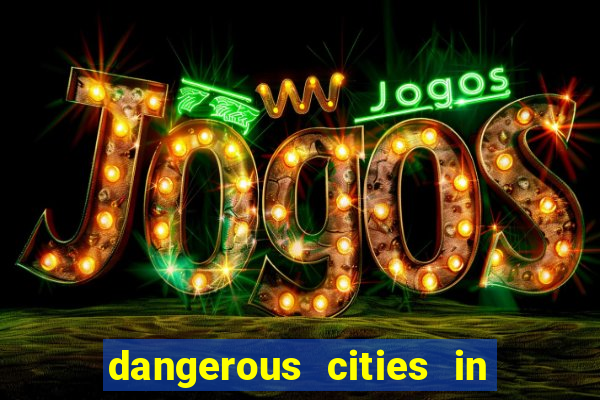 dangerous cities in the us