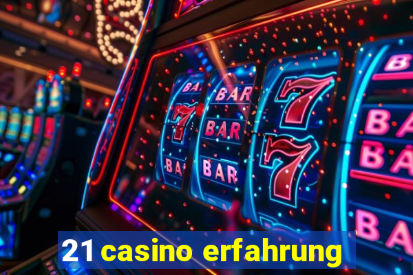 21 casino erfahrung