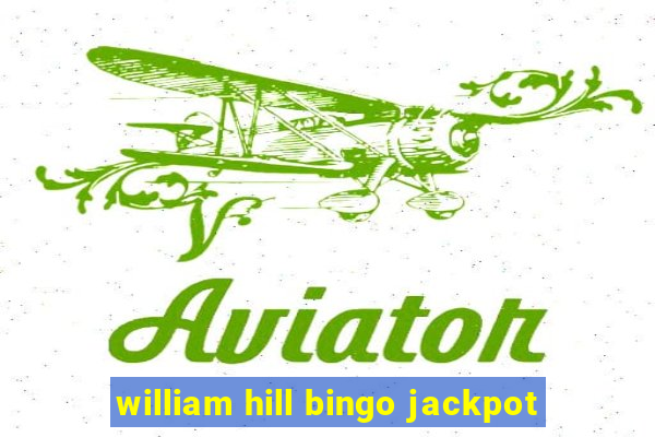 william hill bingo jackpot