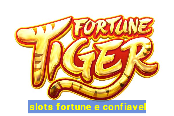 slots fortune e confiavel