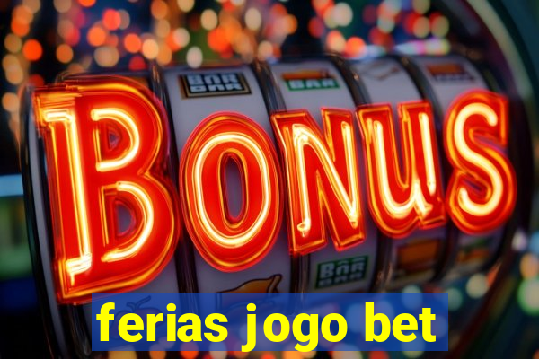 ferias jogo bet