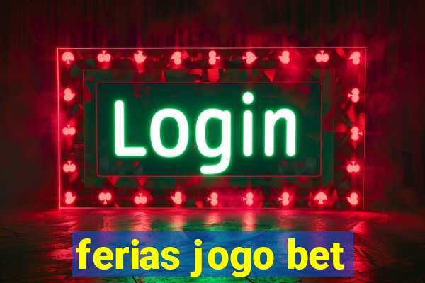 ferias jogo bet