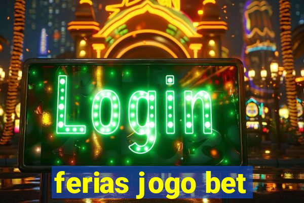 ferias jogo bet