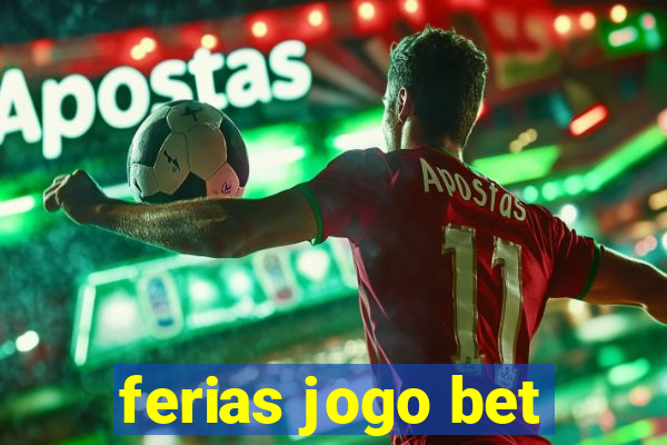 ferias jogo bet