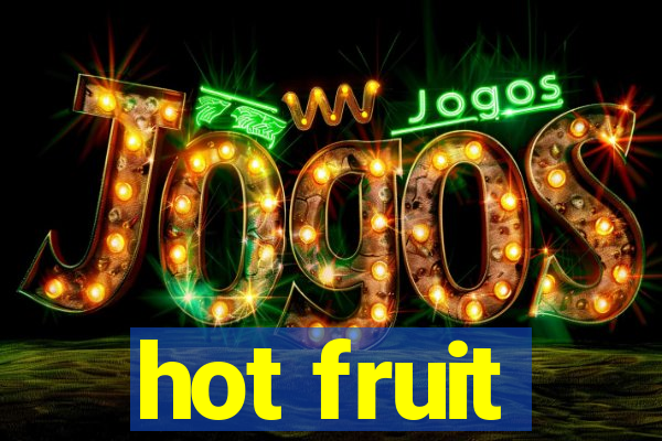 hot fruit